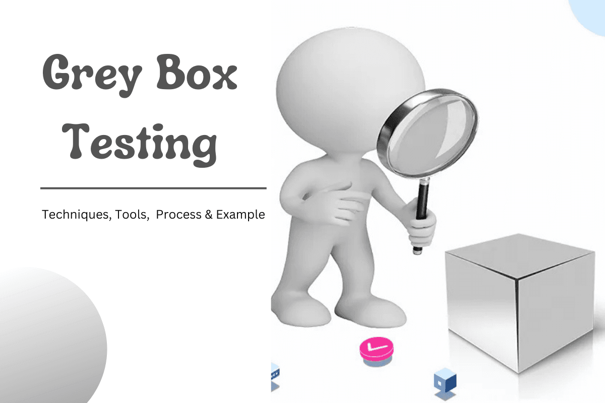 Grey box testing | Techniques, Tools, Process & Example
